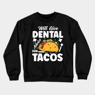Will Give Dental Advice for Tacos - Dentist Crewneck Sweatshirt